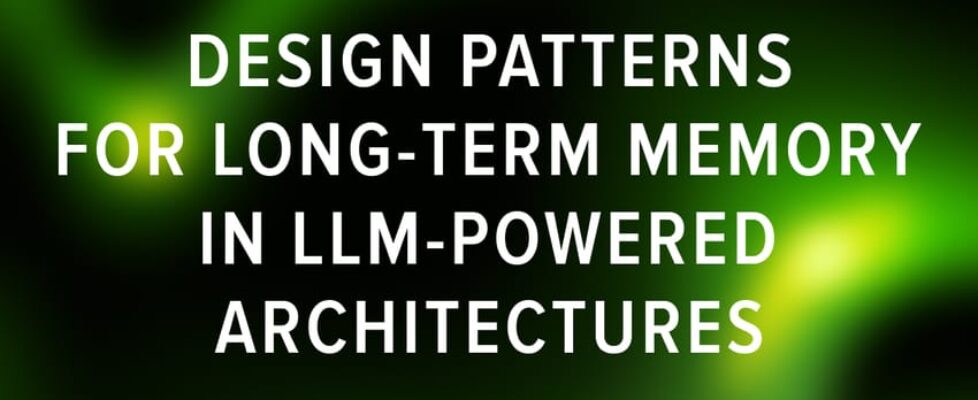 Design Patterns for Long-Term Memory in LLM-Powered Architectures